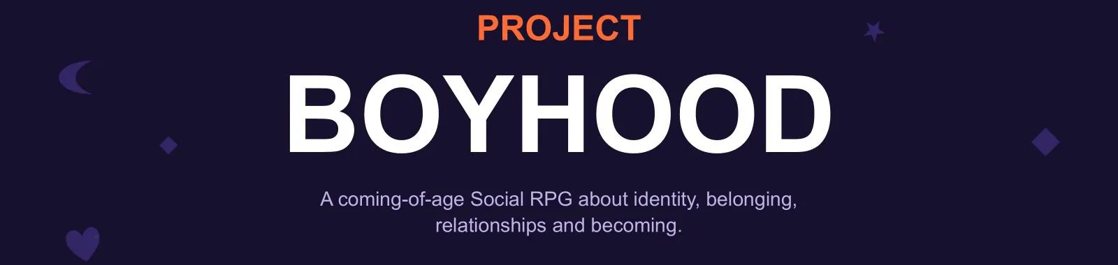 Project Boyhood title card on a night-sky background with the line “A coming-of-age Social RPG about identity, belonging, relationships and becoming.”